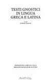 Testi gnostici in lingua greca e latina /