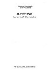 Il declino : le origini storiche della crisi italiana /