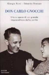 Don Carlo Gnocchi : vita e opere di un grande imprenditore della carità /