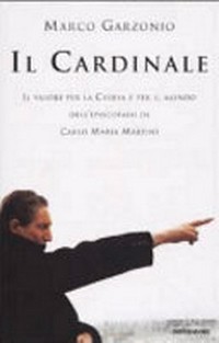 Il cardinale : il valore per la Chiesa e per il mondo dell'episcopato di Carlo Maria Martini /