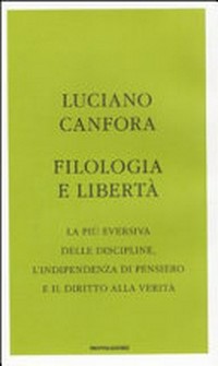 Filologia e libertà : la più eversiva delle discipline, l'indipendenza di pensiero e il diritto alla verità /