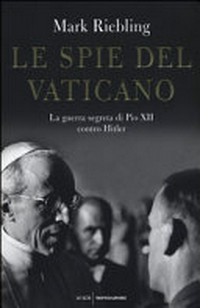 Le spie del Vaticano : la guerra segreta di Pio XII contro Hitler /