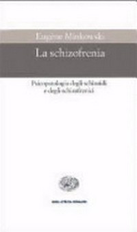 La schizofrenia : psicopatologia degli schizoidi e degli schizofrenici /
