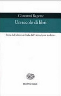 Un secolo di libri : storia dell'editoria in Italia dall'Unità al post-moderno /