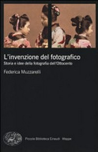 L'invenzione del fotografico : storia e idee della fotografia dell'Ottocento /