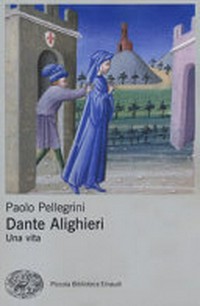 Dante Alighieri : una vita /