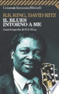 Il blues intorno a me : l'autobiografia di B. B. King /