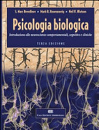 Psicologia biologica : introduzione alle neuroscienze comportamentali, cognitive e cliniche /
