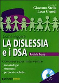 Come leggere la dislessia e i DSA : guida base : conoscere per intervenire : metodologie, strumenti, percorsi e schede /