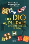 Un Dio al plurale : presenze religiose in Italia /