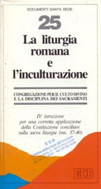 La liturgia romana e l'inculturazione : IV istruzione per una corretta applicazione della costituzione conciliare sulla sacra liturgia (nn.37-40) /