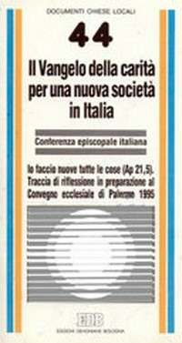Il Vangelo della carità per una nuova società in Italia : traccia di riflessione in preparazione al Convegno ecclesiale di Palermo 1995 /