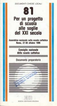 Per un progetto di scuola alle soglie del XXI secolo : assemblea nazionale sulla scuola cattolica, Roma, 27-30 ottobre 1999 /