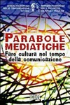 Parabole mediatiche : fare cultura nel tempo della comunicazione /
