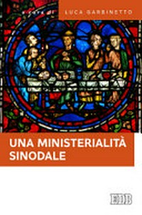Una ministerialità sinodale : diaconato e matrimonio, equipe pastorali, gruppi ministeriali : questioni di attualità /