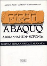 Abaquq, Abdia, Nahum, Sofonia secondo il testo ebraico masoretico, secondo la versione greca della LXX, secondo la parafrasi aramaica targumica /