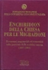Enchiridion della Chiesa per le migrazioni : documenti magisteriali ed ecumenici sulla pastorale della mobilità umana (1887-2000) /