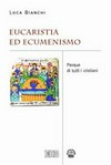 Eucaristia ed ecumenismo : Pasqua di tutti i cristiani /