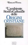 L'ambiente storico-culturale delle origini cristiane : una documentazione ragionata /