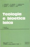 Teologia e bioetica laica : dialogo, convergenze, divergenze : atti del convegno tenuto a Trento l'8-9 maggio 1991 /