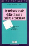 Dottrina sociale della Chiesa e ordine economico : economia, etica, politica /