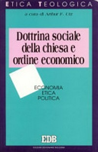 Dottrina sociale della Chiesa e ordine economico : economia, etica, politica /