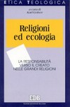 Religioni ed ecologia : la responsabilità verso il creato nelle grandi religioni /
