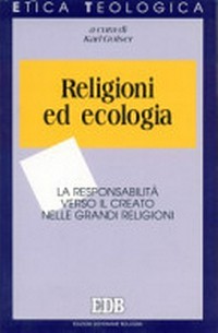 Religioni ed ecologia : la responsabilità verso il creato nelle grandi religioni /