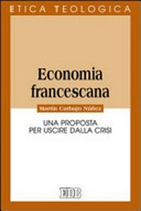 Economia francescana : una proposta per uscire dalla crisi /