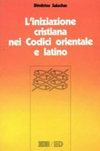 L'iniziazione cristiana nei Codici orientale e latino : battesimo, cresima, Eucaristia nel CCEO e nel CIC /