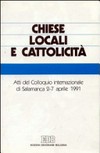 Chiese locali e cattolicità : atti del Colloquio internazionale di Salamanca (2-7 aprile 1991) /