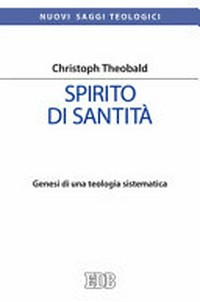 Spirito di santità : genesi di una teologia sistematica /