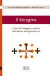 Il Kerygma : cuore del Vangelo e centro dell'azione evangelizzatrice : atti del Convegno della Facoltà teologica dell'Italia Settentrionale Sezione di Torino, 6 febbraio 2018 /