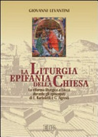 La liturgia epifania della Chiesa : la riforma liturgica a Lucca durante gli episcopati di E. Bartoletti e G. Agresti /