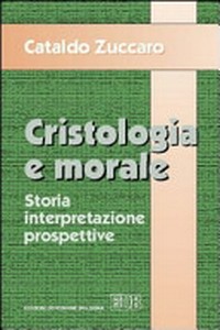 Cristologia e morale : storia interpretazione prospettive /