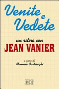 Venite e vedete : un ritiro con Jean Vanier /