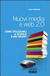 Nuovi media e web 2.0 : come utilizzarli a scuola e nei gruppi /