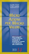 Micro azioni per macro valori : micro progetti e micro finanza : strumenti di promozione umana e di educazione alla condivisione /