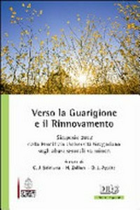 Verso la guarigione e il rinnovamento : Simposio 2012 della Pontificia Università Gregoriana sugli abusi sessuali su minori /