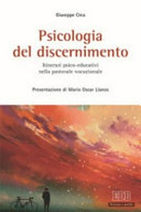 Psicologia del discernimento : itinerari psico-educativi nella pastorale vocazionale /