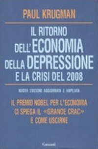 Il ritorno dell'economia della depressione e la crisi 2008 : il premio Nobel per l'Economia ci spiega il "grande crac" e come uscirne /