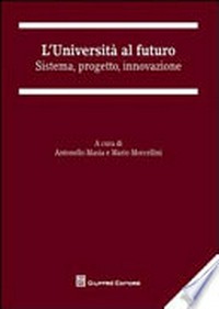 L'università al futuro : sistema, progetto, innovazione /