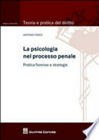 La psicologia nel processo penale : pratica forense e strategie /