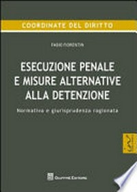 Esecuzione penale e misure alternative alla detenzione : normativa e giurisprudenza ragionata /