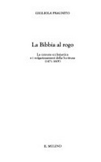 La Bibbia al rogo : la censura ecclesiastica e i volgarizzamenti della Scrittura (1471-1605) /