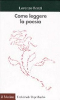 Come leggere la poesia : con esercitazioni su poeti italiani del Novecento /