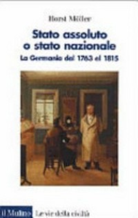 Stato assoluto o stato nazionale : la Germania dal 1763 al 1815 /