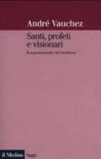Santi, profeti e visionari : il soprannaturale nel Medioevo /