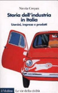 Storia dell'industria in Italia : uomini, imprese e prodotti /