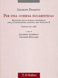 Per una "chiesa eucaristica" : riletttura della portata dottrinale della Costituzione liturgica del Vaticano II : lezioni del 1965 /